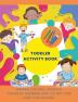 Toddler Activity Book : Fun with Numbers Shapes Colors and Animals - Color by Numbers Dot to Dot and Copy the picture