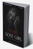 THE LOST GIRL : ABUSED KIDNAPPED RAPED