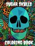 Sugar Skulls Coloring Book : Awesome Coloring Book For Relaxation With 100 Beautiful Modern Sugar Skulls