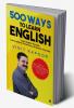 500 Ways to Learn English : Learn English Through Conversational Sentences &amp; Grammar Concepts