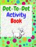 Dot to dot activity book : Amazing dot to dot books for kids ages 3-5 | A Fun Dot To Dot Book Filled With Cute Animals | Connect the Dots | Kids Dot To Dot Puzzles With Colorable Pages