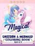 Unicorn and Mermaid Coloring Book: Magical Coloring Book with Unicorns Mermaids Princesses and More For Kids Ages 4-8 Perfect Gift for the Gorgeous Girl in Your Life