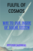 FULFIL OF COSMOS : WAY TO OUR INSIDE OF SOLAR SYSTEM