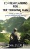 Contemplations for the Thinking Man : Poems &amp; Notes for Improvement through Self- Inquiry