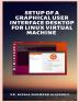 Setup of a Graphical User Interface Desktop for Linux Virtual Machine on Cloud Platforms