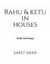 Rahu and Ketu in Houses