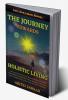 The Journey Towards Holistic Living : A new age reference book for Holistic Lifestyle Personal Transformation Well Being &amp; Energy Healing. An Alternative Route to Mind-Body Evolution that Sa...