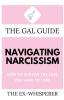 The Gal Guide to Navigating Narcissism: How to Survive the Love You Hate to Love: 3 (The Gal Guides)