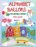 Alphabet Balloons Coloring Book: An Amazing Coloring Workbook and Learn the Letters ���� Fun and Educational Coloring Book For Beginners, Ages 3+