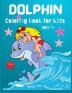 Dolphin Coloring Book for Kids: Cute Dolphin Coloring Book For Dolphin Lovers Toddlers Kindergarten Preschool Boys and Girls Ages 3+ 4-8