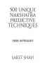 500 Unique Nakshatra Predictive Techniques: Vedic Astrology