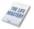 THE LIFE MASTERY : LIVE A HAPPY AND FULFILLED LIFE