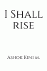 I Shall Rise : A Collection Of Poems