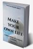 Make your own life the five basic rules for making life your own