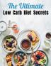 The Ultimate Low Carb Diet Secrets : 50 Plus Low Carb Recipes