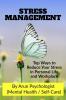Stress Management: Top Ways To Reduce Your Stress In Personal Life And Workplace.