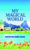 MY MAGICAL WORLD : By Nakshatra