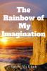 The Rainbow of My Imagination