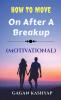 How to move on after a Breakup ( Motivational)