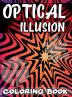 Optical Illusion Coloring Book : A Cool Drawing Book for Adults and Kids Make Your Own Optical Illusions Optical Illusion Books