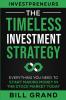 The Timeless Investment Strategy: Everything You Need To Start Making Money In The Stock Market Today