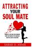 Attracting Your Soul Mate: Manifest Love And A Relationship Using The Power Of The Universe And The Law Of Attraction