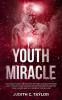 The Youth Miracle: Forget Everything You Know About Facebook Advertising And Follow The Advice From A Marketing Veteran Showing You How To Transform Pennies Into Millions