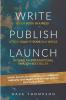 WRITE PUBLISH LAUNCH (paperback): Insider Secrets to Accelerate Your Influence Authority and Impact with an Inspirational Best-Selling Book