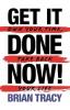 Get It Done Now! - Second Edition Own Your Time Take Back Your Life