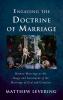 Engaging the Doctrine of Marriage: Human Marriage as the Image and Sacrament of the Marriage of God and Creation (Engaging Doctrine)