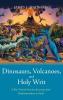 Dinosaurs Volcanoes and Holy Writ: A Boy-Turned-Scientist Journeys from Fundamentalism to Faith