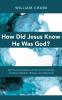 How Did Jesus Know He Was God?: Self-Consciousness and Human Knowledge of Christ: Maritain Rahner and Weinandy