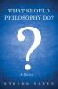 What Should Philosophy Do?: A Theory