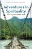 Adventures in Spirituality: A Journey from Belief to Faith