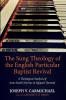 The Sung Theology of the English Particular Baptist Revival: A Theological Analysis of Anne Steele's Hymns in Rippon's Hymnal: 15 (Monographs in Baptist History)