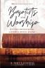 Baptists and Worship: Sitting Beneath the Gospel's Joyful Sound: 14 (Monographs in Baptist History)