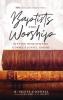 Baptists and Worship: Sitting Beneath the Gospel's Joyful Sound: 14 (Monographs in Baptist History)