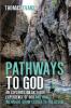 Pathways to God: An Exploration Into Our Experience of God and How We Might Grow Closer to the Divine