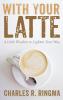 With Your Latte: A Little Wisdom to Lighten Your Way