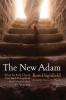 The New Adam: What the Early Church Can Teach Evangelicals (and Liberals) about the Atonement