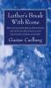 Luther's Break With Rome: Why Did Luther Break with Rome? and Why Do We Stand Aloof from the Church of Rome?