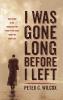 I Was Gone Long Before I Left: What Living in the Monastery for Twenty-Five Years Taught Me about Life