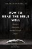 How to Read the Bible Well: What It Is What It Isn't and How To Love It (Again)