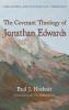 The Covenant Theology of Jonathan Edwards: Law Gospel and Evangelical Obedience