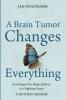 A Brain Tumor Changes Everything: Searching for the Shape of Mercy in a Suffering Season: A Mother's Memoir