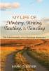 My Life of Ministry Writing Teaching and Traveling: The Autobiography of an Old Mines Missionary