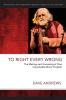 To Right Every Wrong: The Making and Unmaking of One Improbable Minor Prophet (Dave Andrews Legacy)