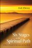 Six Stages on the Spiritual Path: A Way to Transform Ourselves and Our World