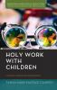 Holy Work with Children: Making Meaning Together (Horizons in Religious Education)