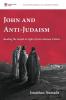 John and Anti-Judaism: Reading the Gospel in Light of Greco-Roman Culture: 7 (McMaster Biblical Studies)